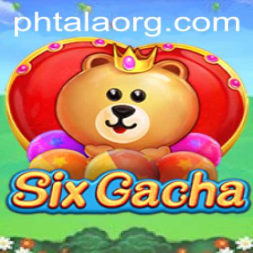 Exploring the Exciting World of SixGacha and the Strategy of PHTALA